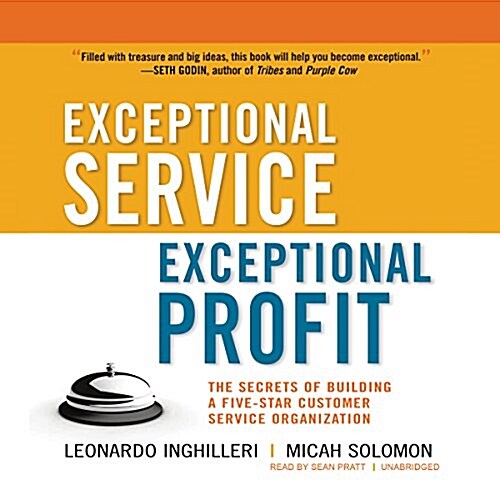 Exceptional Service, Exceptional Profit Lib/E: The Secrets of Building a Five-Star Customer Service Organization (Audio CD)