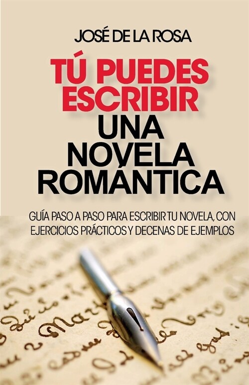 Tu puedes escribir una novela romantica: Gu? paso a paso para escribir tu novela, con ejercicios pr?ticos y decenas de ejemplos (Paperback)