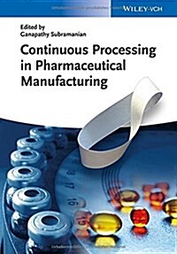 Continuous Processing in Pharmaceutical Manufacturing (Hardcover, 1st)