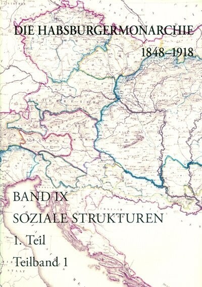 Die Habsburgermonarchie 1848-1918 Band IX/1: Soziale Strukturen: Von Der Feudal-Agrarischen Zur Burgerlich-Industriellen Gesellschaft: Teilband 1/1: L (Hardcover)