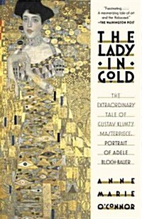 The Lady in Gold: The Extraordinary Tale of Gustav Klimts Masterpiece, Portrait of Adele Bloch-Bauer (Paperback)