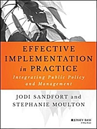 Effective Implementation in Practice: Integrating Public Policy and Management (Paperback)