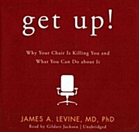 Get Up! Lib/E: Why Your Chair Is Killing You and What You Can Do about It (Audio CD)