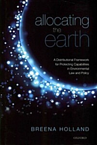 Allocating the Earth : A Distributional Framework for Protecting Capabilities in Environmental Law and Policy (Hardcover)