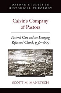 Calvins Company of Pastors: Pastoral Care and the Emerging Reformed Church, 1536-1609 (Paperback)