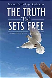 The Truth That Sets Free: The Untaught Secrets of Winning Every Battle (Paperback)
