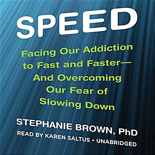 Speed: Facing Our Addiction to Fast and Faster--And Overcoming Ourfear of Slowing Down (Audio CD)