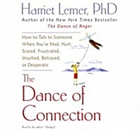 The Dance of Connection Lib/E: How to Talk to Someone When Youre Mad, Hurt, Scared, Frustrated, Insulted, Betrayed, or Desperate (Audio CD)