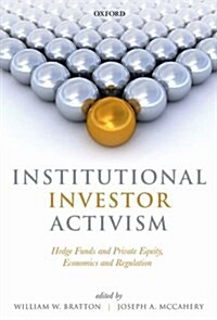 Institutional Investor Activism : Hedge Funds and Private Equity, Economics and Regulation (Hardcover)