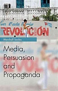 Media, Persuasion and Propaganda (Paperback)