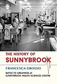 The History of Sunnybrook Hospital: Battle to Greatness (Hardcover)