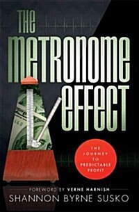 The Metronome Effect: The Journey to Predictable Profit (Paperback)