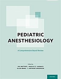 Pediatric Anesthesiology: A Comprehensive Board Review (Paperback)