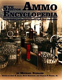 Ammo Encyclopedia: For All Rimfire and Centerfire Cartridges, Plus Shotshells! (Paperback, 5)