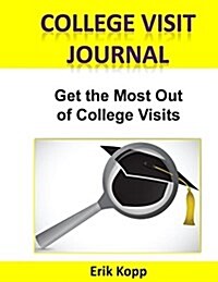 College Visit Journal: Checklists and Forms to Organize Valuable Information and Help Get the Most Out of College Visits (Paperback)