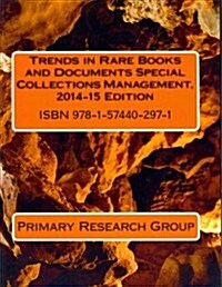 Trends in Rare Books and Documents Special Collections Management, 2014-15 Edition (Paperback)