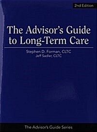 The Advisors Guide to Long-Term Care, 2nd Edition (Paperback, 2)