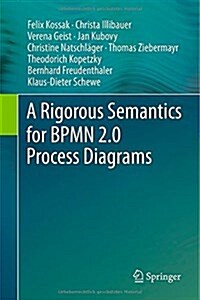 A Rigorous Semantics for Bpmn 2.0 Process Diagrams (Hardcover, 2014)