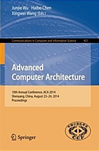 Advanced Computer Architecture: 10th Annual Conference, ACA 2014, Shenyang, China, August 23-24, 2014. Proceedings (Paperback, 2014)