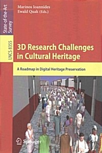 3D Research Challenges in Cultural Heritage: A Roadmap in Digital Heritage Preservation (Paperback, 2014)