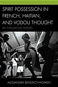 Spirit Possession in French, Haitian, and Vodou Thought: An Intellectual History (Hardcover)