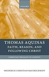 Thomas Aquinas : Faith, Reason, and Following Christ (Paperback)