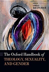 The Oxford Handbook of Theology, Sexuality, and Gender (Hardcover)