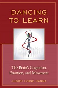 Dancing to Learn: The Brains Cognition, Emotion, and Movement (Hardcover)