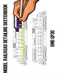Model Railroad Detailing Sketchbook: Emd Gp30: A Tablet for Left or Right Hand Artists (Paperback)