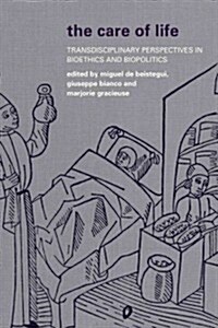The Care of Life : Transdisciplinary Perspectives in Bioethics and Biopolitics (Paperback)