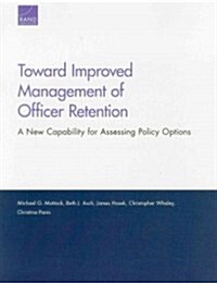 Toward Improved Management of Officer Retention: A New Capability for Assessing Policy Options (Paperback)
