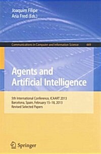 Agents and Artificial Intelligence: 5th International Conference, Icaart 2013, Barcelona, Spain, February 15-18, 2013. Revised Selected Papers (Paperback, 2014)