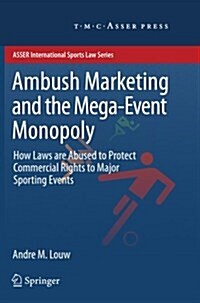 Ambush Marketing & the Mega-Event Monopoly: How Laws Are Abused to Protect Commercial Rights to Major Sporting Events (Paperback, 2012)