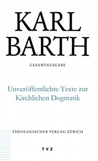 Karl Barth Gesamtausgabe / Unveroffentlichte Texte Zur Kirchlichen Dogmatik: Band 50: Unveroffentlichte Texte Zur Kirchlichen Dogmatik (Hardcover)