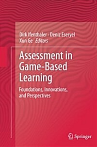 Assessment in Game-Based Learning: Foundations, Innovations, and Perspectives (Paperback, 2012)