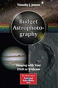 Budget Astrophotography: Imaging with Your Dslr or Webcam (Paperback, 2015)