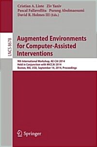 Augmented Environments for Computer-Assisted Interventions: 9th International Workshop, Ae-Cai 2014, Held in Conjunction with Miccai 2014, Boston, Ma, (Paperback, 2014)