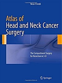 Atlas of Head and Neck Cancer Surgery: The Compartment Surgery for Resection in 3-D (Hardcover, 2015)