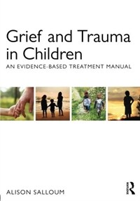 Grief and trauma in children : an evidence-based treatment manual
