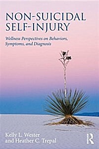 Non-Suicidal Self-Injury : Wellness Perspectives on Behaviors, Symptoms, and Diagnosis (Paperback)