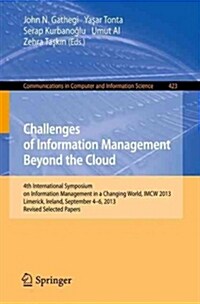 Challenges of Information Management Beyond the Cloud: 4th International Symposium on Information Management in a Changing World, Imcw 2013, Limerick, (Paperback, 2014)