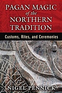 Pagan Magic of the Northern Tradition: Customs, Rites, and Ceremonies (Paperback)