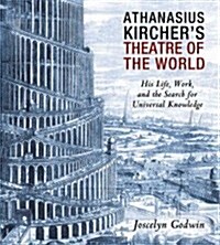 Athanasius Kirchers Theatre of the World: His Life, Work, and the Search for Universal Knowledge (Paperback, 2)