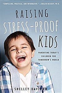 Raising Stress-Proof Kids : Parenting Todays Children for Tomorrows World (Paperback)