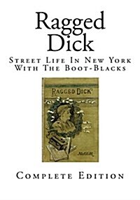 Ragged Dick: Street Life in New York with the Boot-Blacks (Paperback)