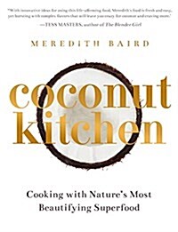 Coconut Kitchen: Cooking with Natures Most Beautifying Superfood (Paperback)