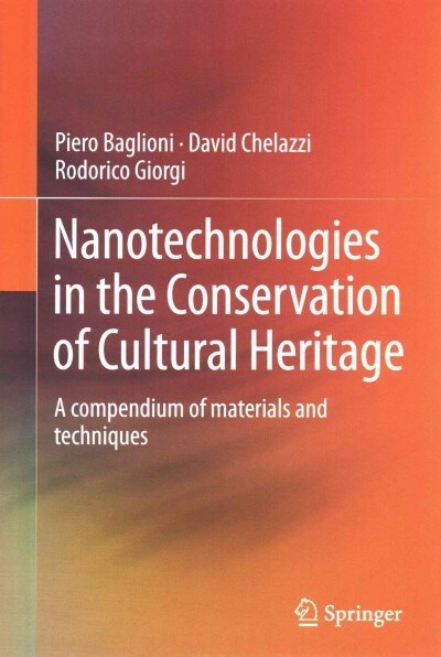 Nanotechnologies in the Conservation of Cultural Heritage: A Compendium of Materials and Techniques (Hardcover, 2015)