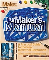 The Makers Manual: A Practical Guide to the New Industrial Revolution (Paperback)