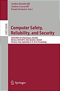 Computer Safety, Reliability, and Security: Safecomp 2014 Workshops: Ascoms, Decsos, Devvarts, ISSE, Resa4ci, Sassur. Florence, Italy, September 8-9, (Paperback, 2014)