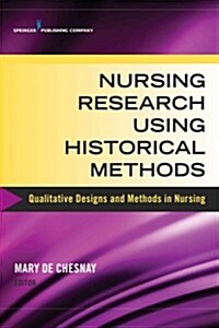 Nursing Research Using Historical Methods: Qualitative Designs and Methods in Nursing (Paperback)
